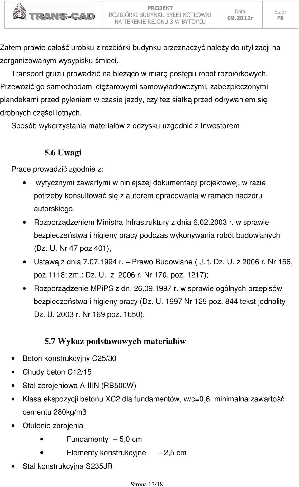 Sposób wykorzystania materiałów z odzysku uzgodnić z Inwestorem 5.