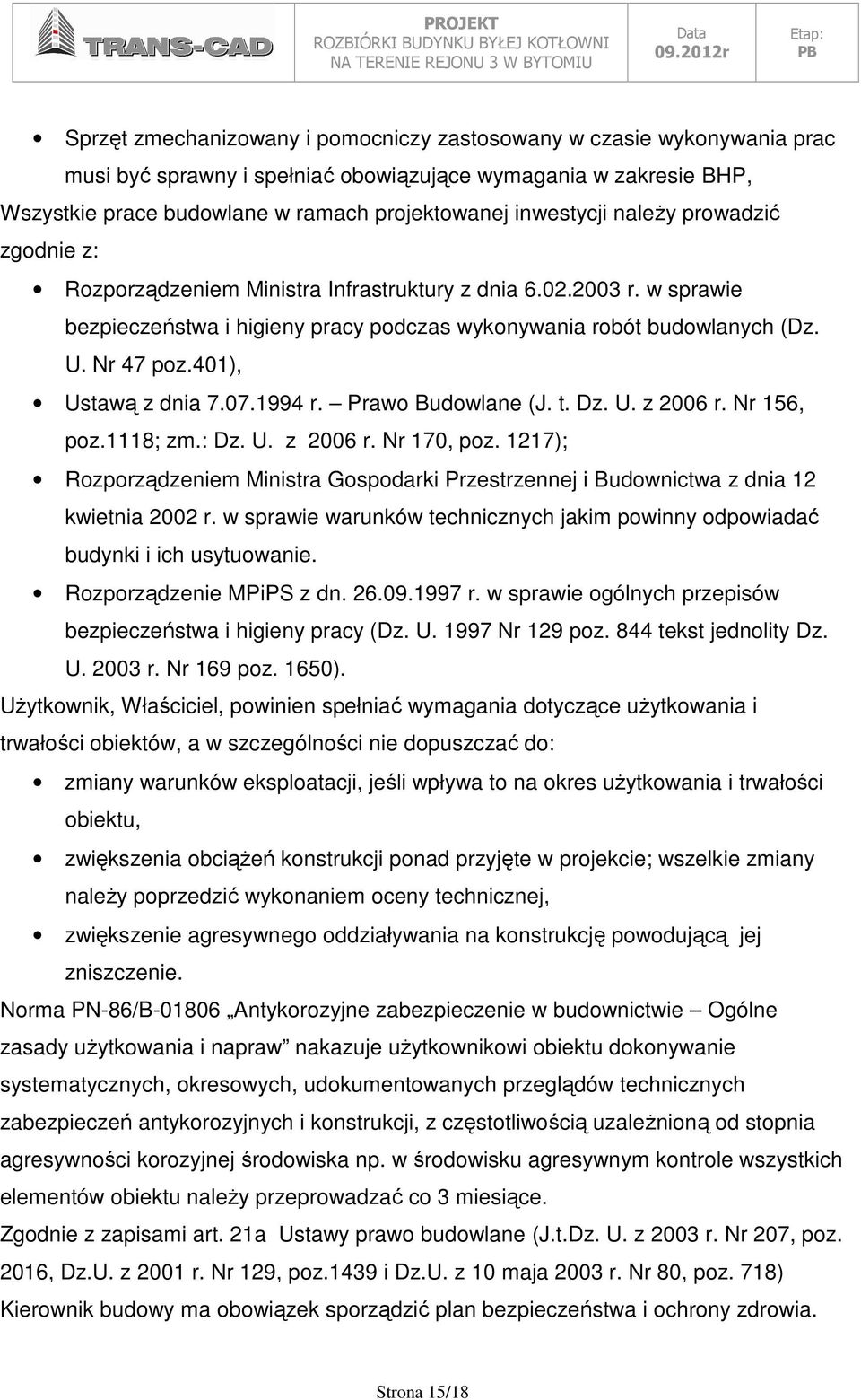 401), Ustawą z dnia 7.07.1994 r. Prawo Budowlane (J. t. Dz. U. z 2006 r. Nr 156, poz.1118; zm.: Dz. U. z 2006 r. Nr 170, poz.