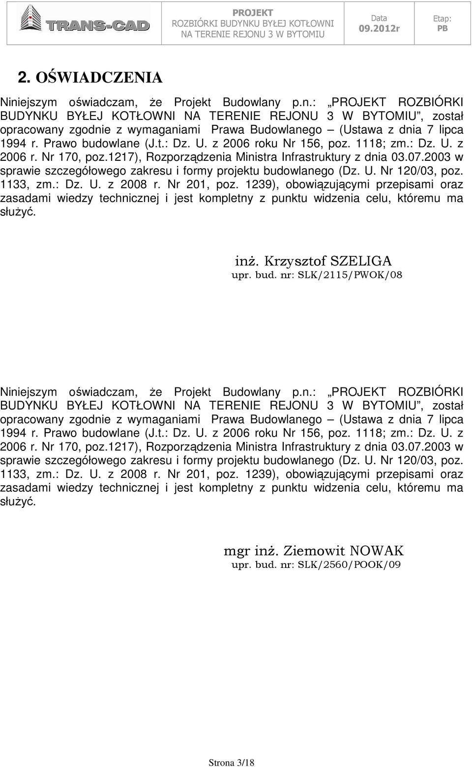 2003 w sprawie szczegółowego zakresu i formy projektu budowlanego (Dz. U. Nr 120/03, poz. 1133, zm.: Dz. U. z 2008 r. Nr 201, poz.
