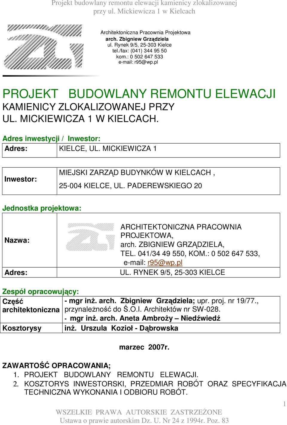 MICKIEWICZA 1 Inwestor: MIEJSKI ZARZĄD BUDYNKÓW W KIELCACH, 25-004 KIELCE, UL. PADEREWSKIEGO 20 Jednostka projektowa: Nazwa: Adres: ARCHITEKTONICZNA PRACOWNIA PROJEKTOWA, arch.
