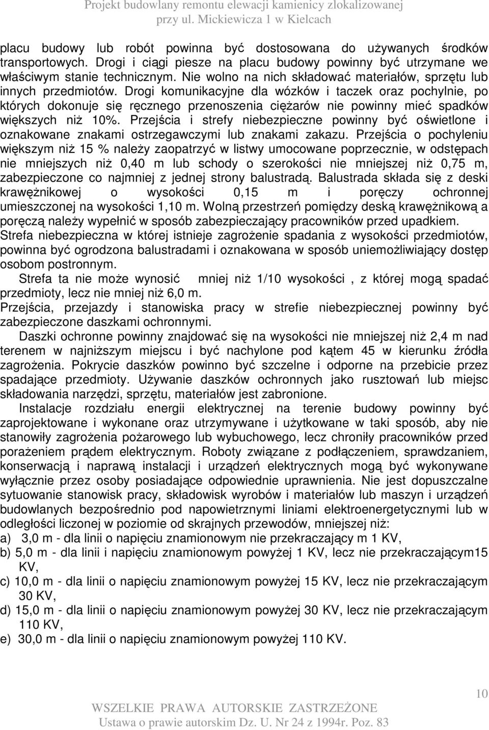 Drogi komunikacyjne dla wózków i taczek oraz pochylnie, po których dokonuje się ręcznego przenoszenia cięŝarów nie powinny mieć spadków większych niŝ 10%.