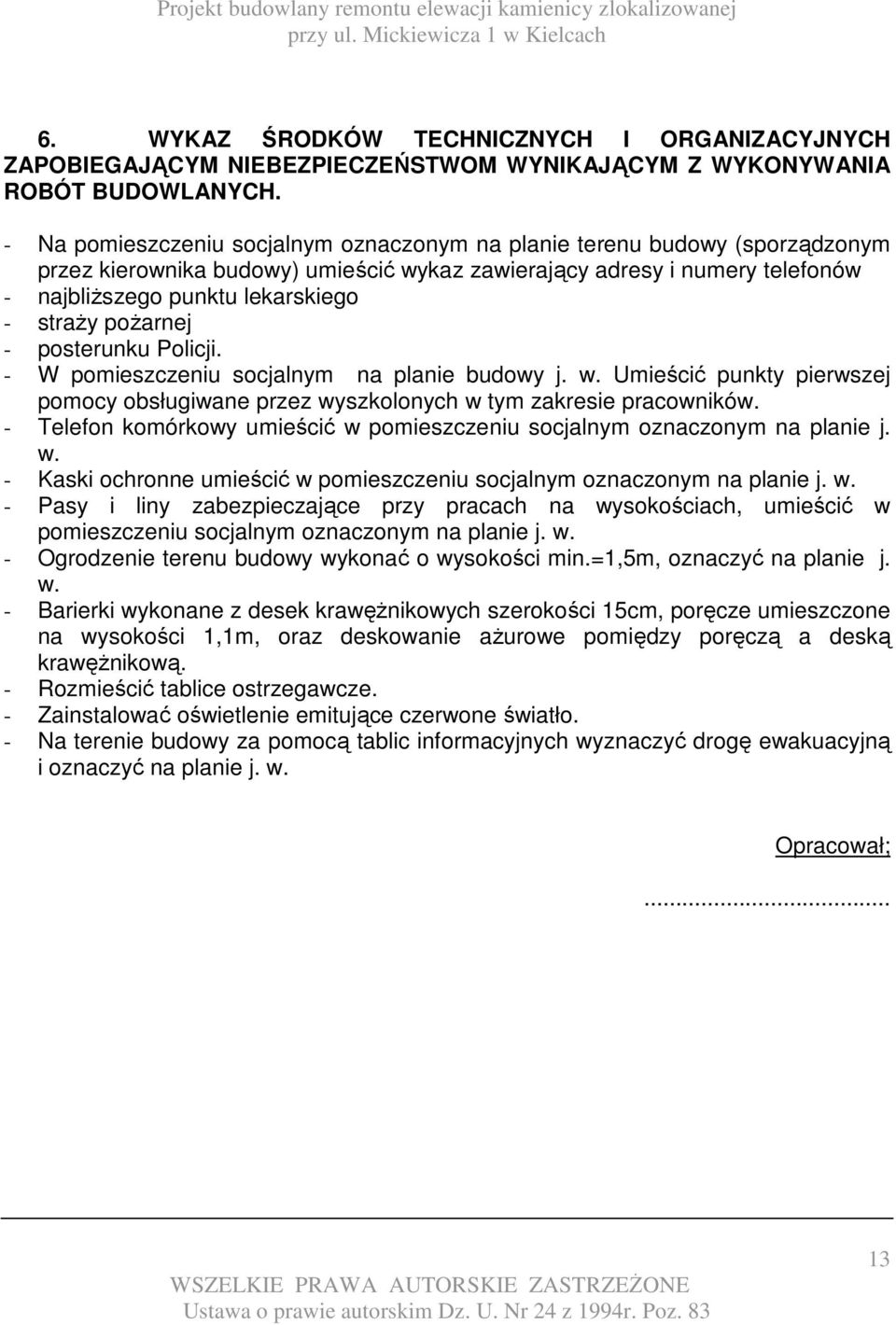poŝarnej - posterunku Policji. - W pomieszczeniu socjalnym na planie budowy j. w. Umieścić punkty pierwszej pomocy obsługiwane przez wyszkolonych w tym zakresie pracowników.