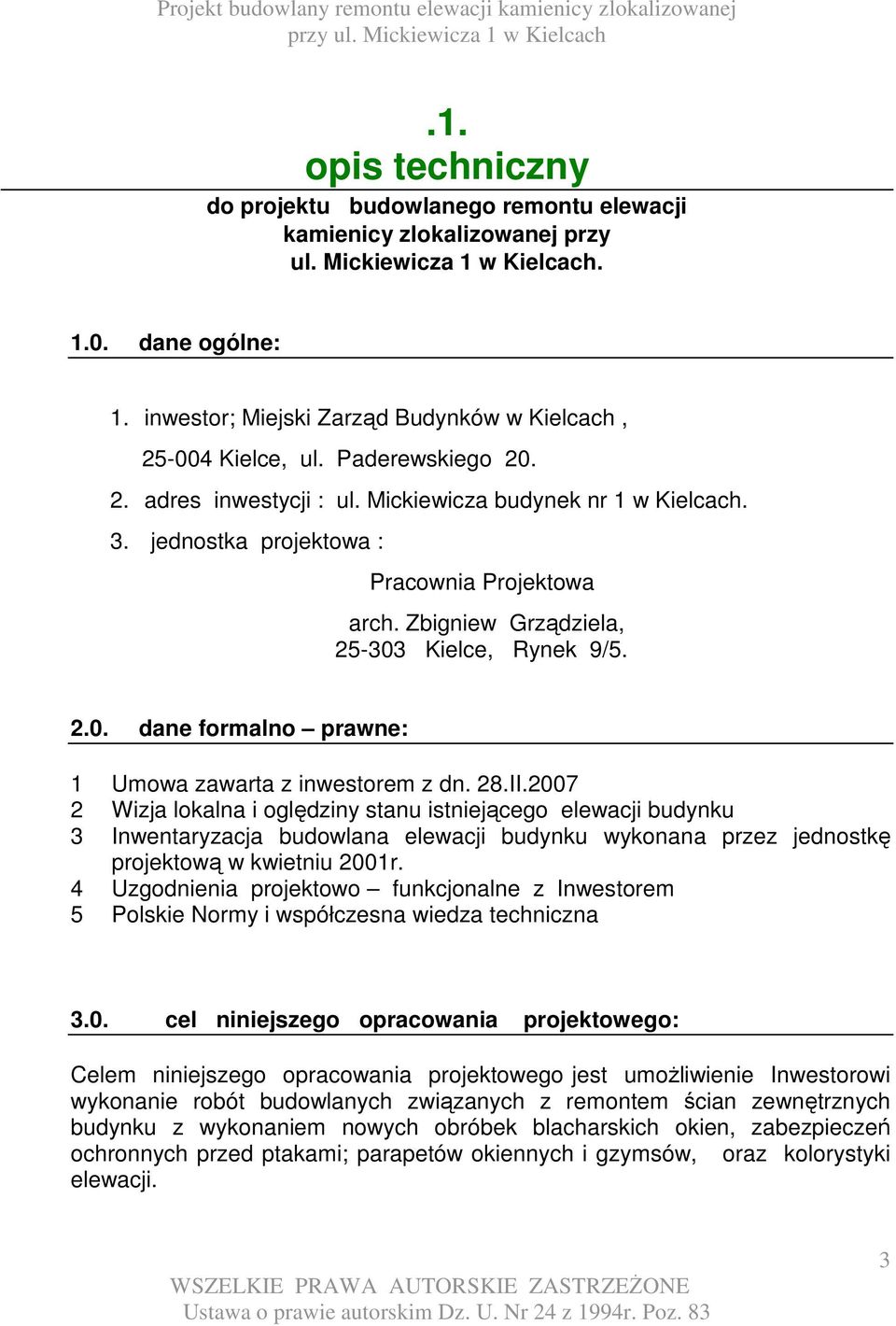 Zbigniew Grządziela, 25-303 Kielce, Rynek 9/5. 2.0. dane formalno prawne: 1 Umowa zawarta z inwestorem z dn. 28.II.