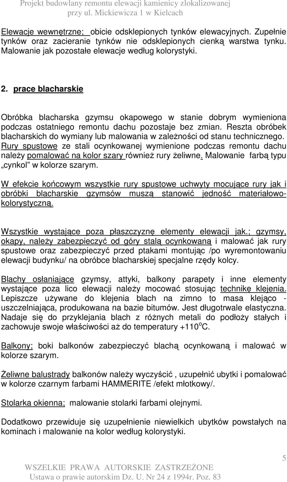 Reszta obróbek blacharskich do wymiany lub malowania w zaleŝności od stanu technicznego.