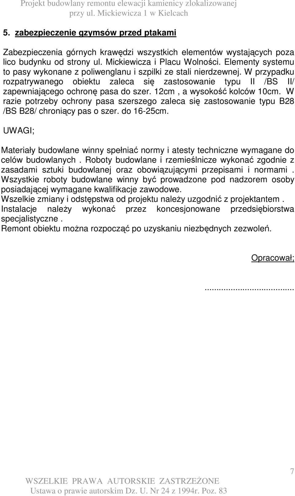 12cm, a wysokość kolców 10cm. W razie potrzeby ochrony pasa szerszego zaleca się zastosowanie typu B28 /BS B28/ chroniący pas o szer. do 16-25cm.