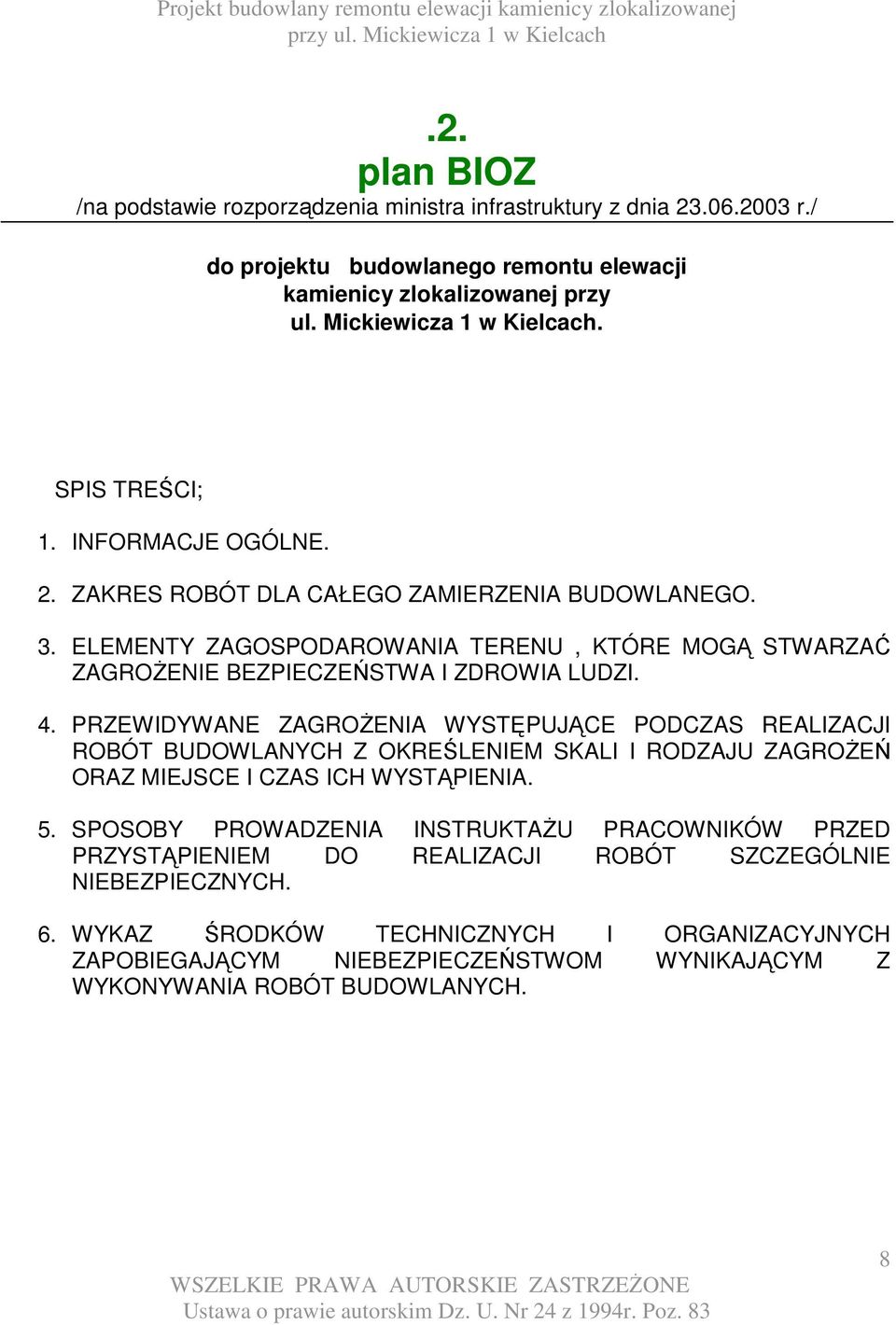 PRZEWIDYWANE ZAGROśENIA WYSTĘPUJĄCE PODCZAS REALIZACJI ROBÓT BUDOWLANYCH Z OKREŚLENIEM SKALI I RODZAJU ZAGROśEŃ ORAZ MIEJSCE I CZAS ICH WYSTĄPIENIA. 5.