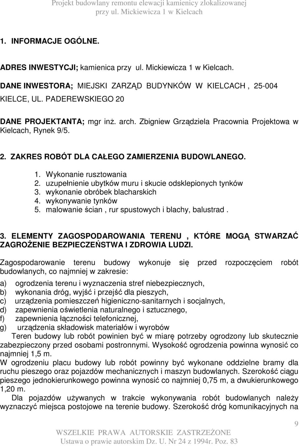 uzupełnienie ubytków muru i skucie odsklepionych tynków 3. wykonanie obróbek blacharskich 4. wykonywanie tynków 5. malowanie ścian, rur spustowych i blachy, balustrad. 3. ELEMENTY ZAGOSPODAROWANIA TERENU, KTÓRE MOGĄ STWARZAĆ ZAGROśENIE BEZPIECZEŃSTWA I ZDROWIA LUDZI.