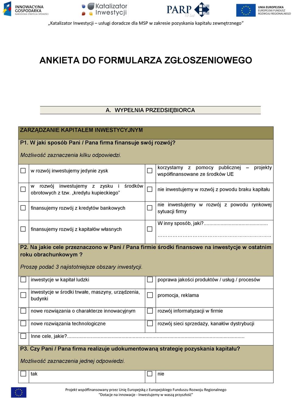 kredytu kupieckiego finansujemy rozwój z kredytów bankowych finansujemy rozwój z kapitałów własnych korzystamy z pomocy publicznej projekty współfinansowane ze środków UE nie inwestujemy w rozwój z