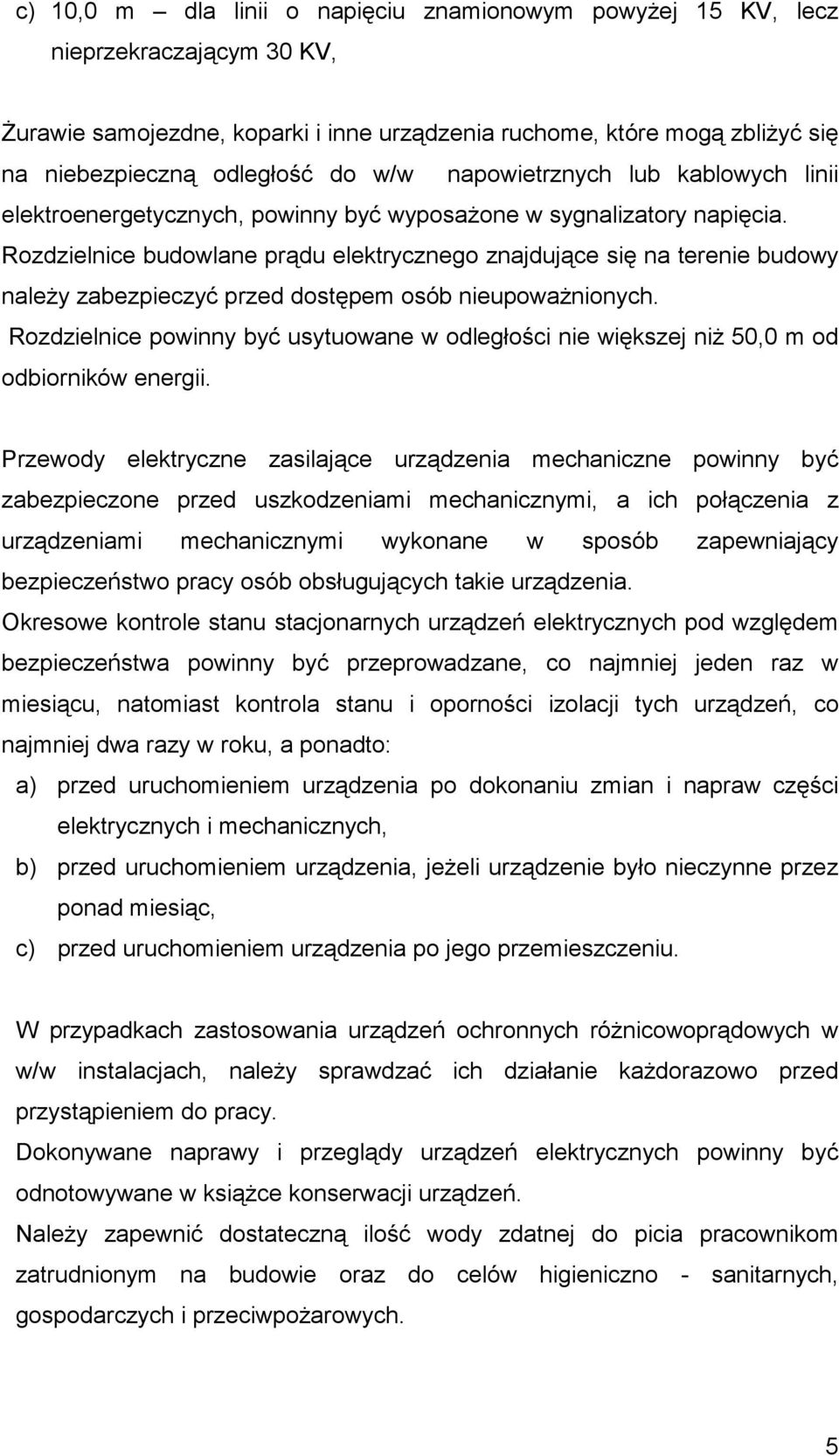 Rozdzielnice budowlane prądu elektrycznego znajdujące się na terenie budowy należy zabezpieczyć przed dostępem osób nieupoważnionych.