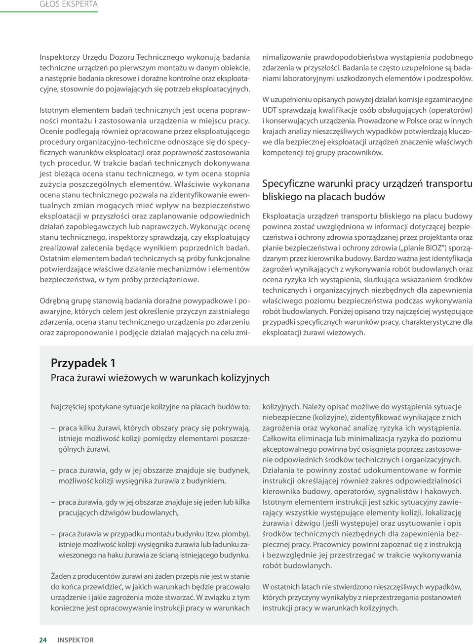 Ocenie podlegają również opracowane przez eksploatującego procedury organizacyjno-techniczne odnoszące się do specyficznych warunków eksploatacji oraz poprawność zastosowania tych procedur.
