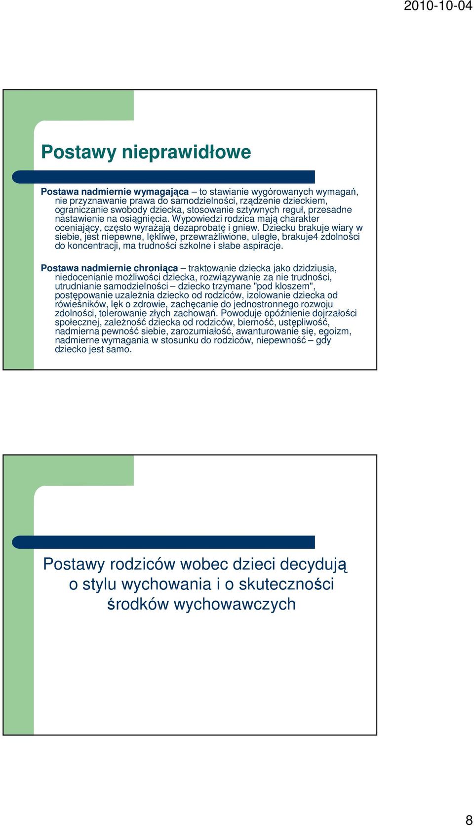 Dziecku brakuje wiary w siebie, jest niepewne, lękliwe, przewrażliwione, uległe, brakuje4 zdolności do koncentracji, ma trudności szkolne i słabe aspiracje.