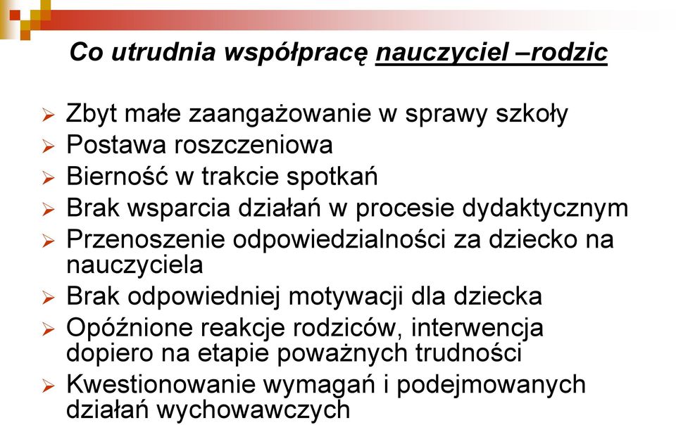 odpowiedzialności za dziecko na nauczyciela Brak odpowiedniej motywacji dla dziecka Opóźnione reakcje