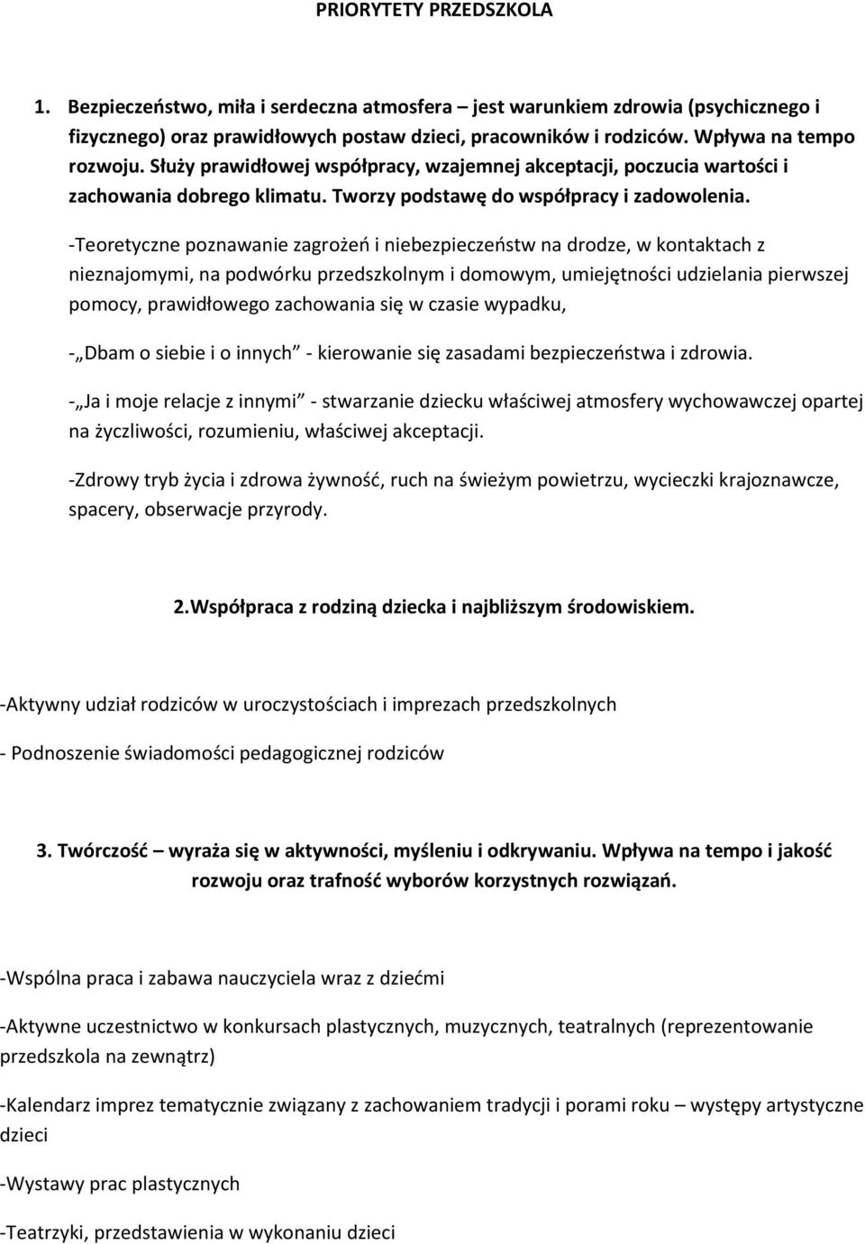 -Teoretyczne poznawanie zagrożeń i niebezpieczeństw na drodze, w kontaktach z nieznajomymi, na podwórku przedszkolnym i domowym, umiejętności udzielania pierwszej pomocy, prawidłowego zachowania się