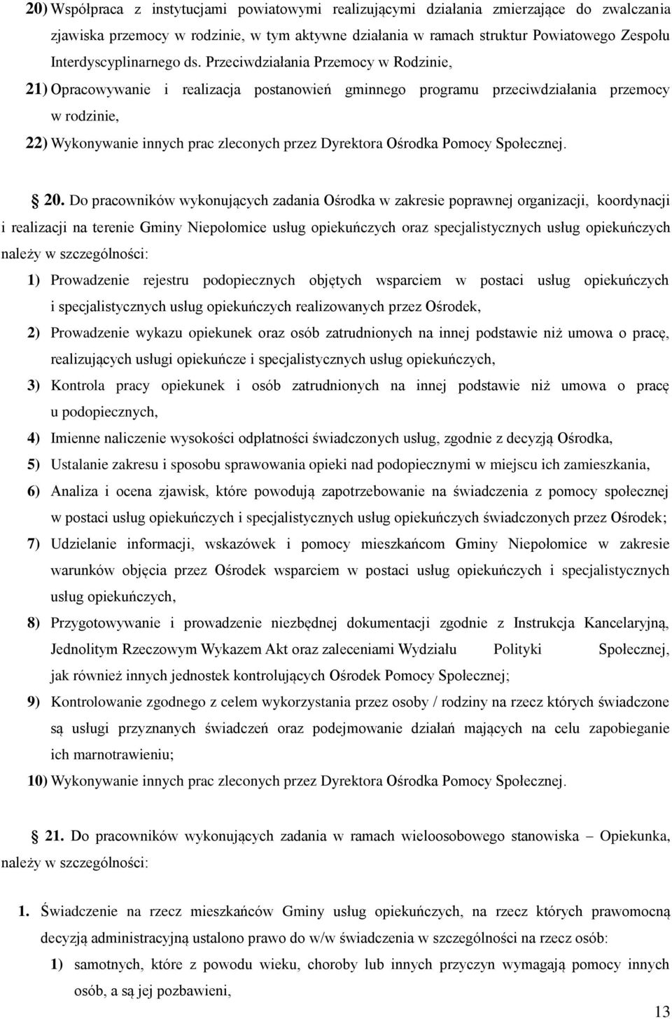 Przeciwdziałania Przemocy w Rodzinie, 21) Opracowywanie i realizacja postanowień gminnego programu przeciwdziałania przemocy w rodzinie, 22) Wykonywanie innych prac zleconych przez Dyrektora Ośrodka