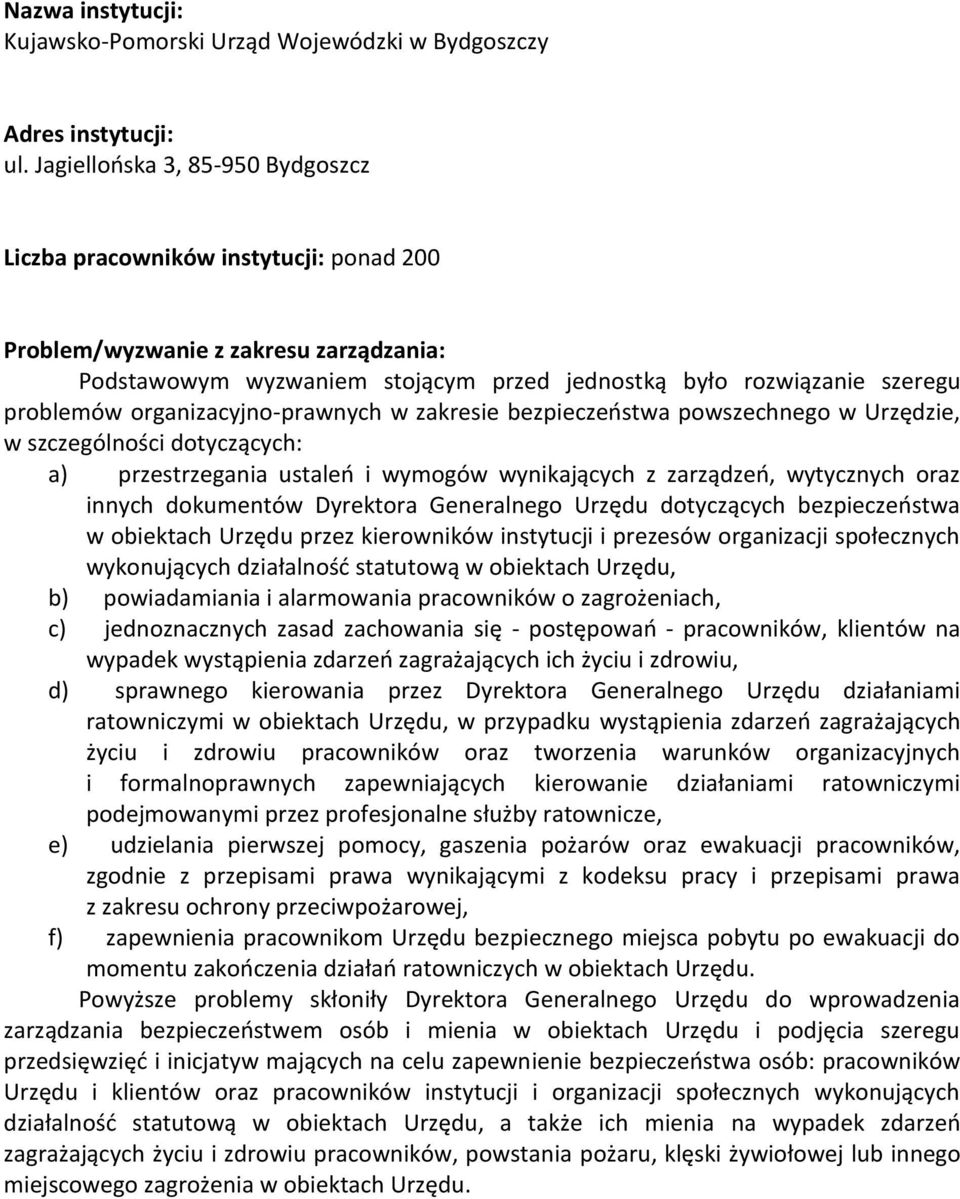 organizacyjno-prawnych w zakresie bezpieczeostwa powszechnego w Urzędzie, w szczególności dotyczących: a) przestrzegania ustaleo i wymogów wynikających z zarządzeo, wytycznych oraz innych dokumentów