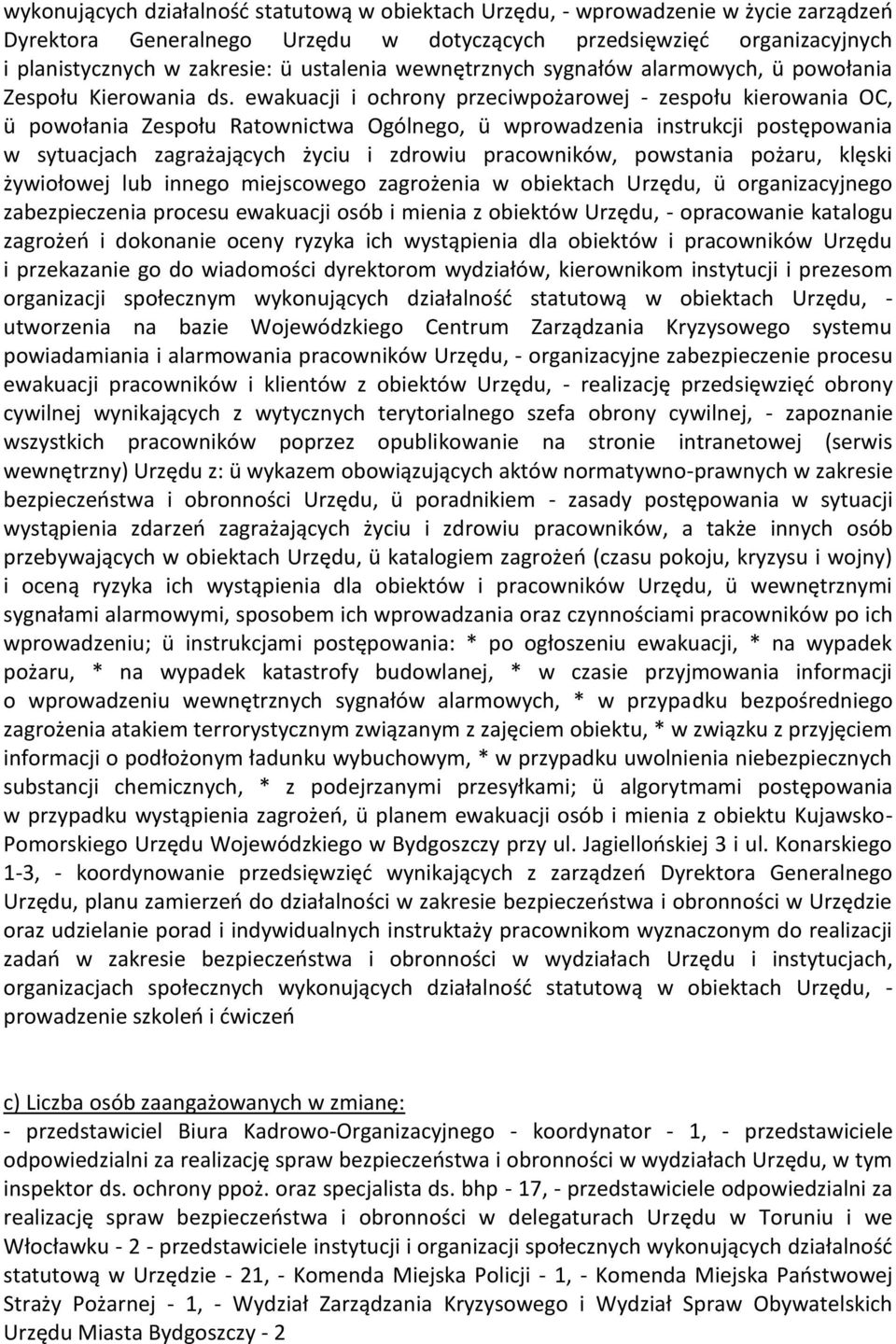 ewakuacji i ochrony przeciwpożarowej - zespołu kierowania OC, ü powołania Zespołu Ratownictwa Ogólnego, ü wprowadzenia instrukcji postępowania w sytuacjach zagrażających życiu i zdrowiu pracowników,