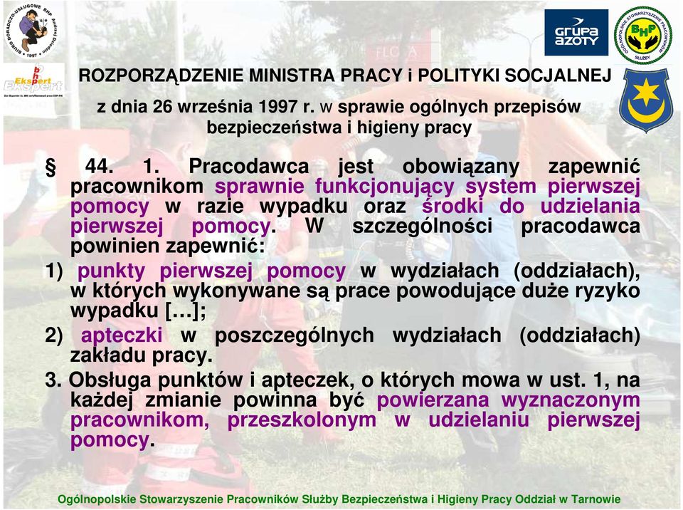 Pracodawca jest obowiązany zapewnić pracownikom sprawnie funkcjonujący system pierwszej pomocy w razie wypadku oraz środki do udzielania pierwszej pomocy.