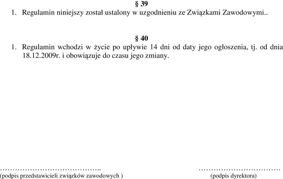 Regulamin wchodzi w życie po upływie 14 dni od daty jego ogłoszenia,