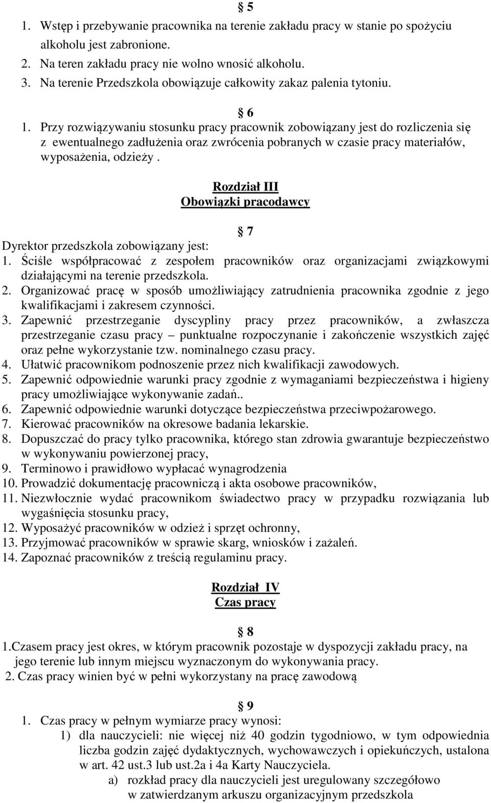 Przy rozwiązywaniu stosunku pracy pracownik zobowiązany jest do rozliczenia się z ewentualnego zadłużenia oraz zwrócenia pobranych w czasie pracy materiałów, wyposażenia, odzieży.