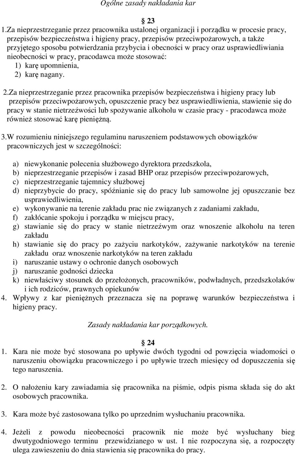 potwierdzania przybycia i obecności w pracy oraz usprawiedliwiania nieobecności w pracy, pracodawca może stosować: 1) karę upomnienia, 2)