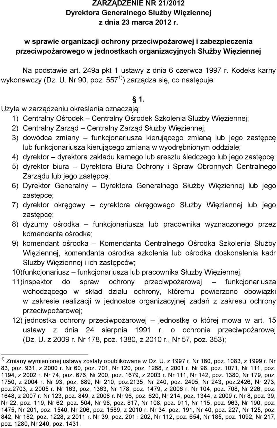 Kodeks karny wykonawczy (Dz. U. Nr 90, poz. 557 1) ) zarządza się, co następuje: 1.