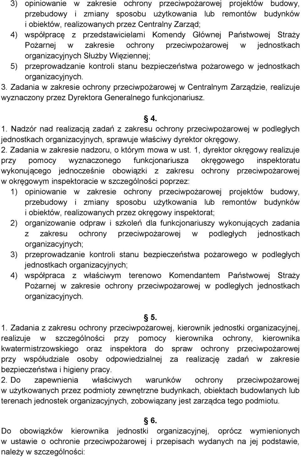 pożarowego w jednostkach organizacyjnych. 3. Zadania w zakresie ochrony przeciwpożarowej w Centralnym Zarządzie, realizuje wyznaczony przez Dyrektora Generalnego funkcjonariusz. 4. 1.