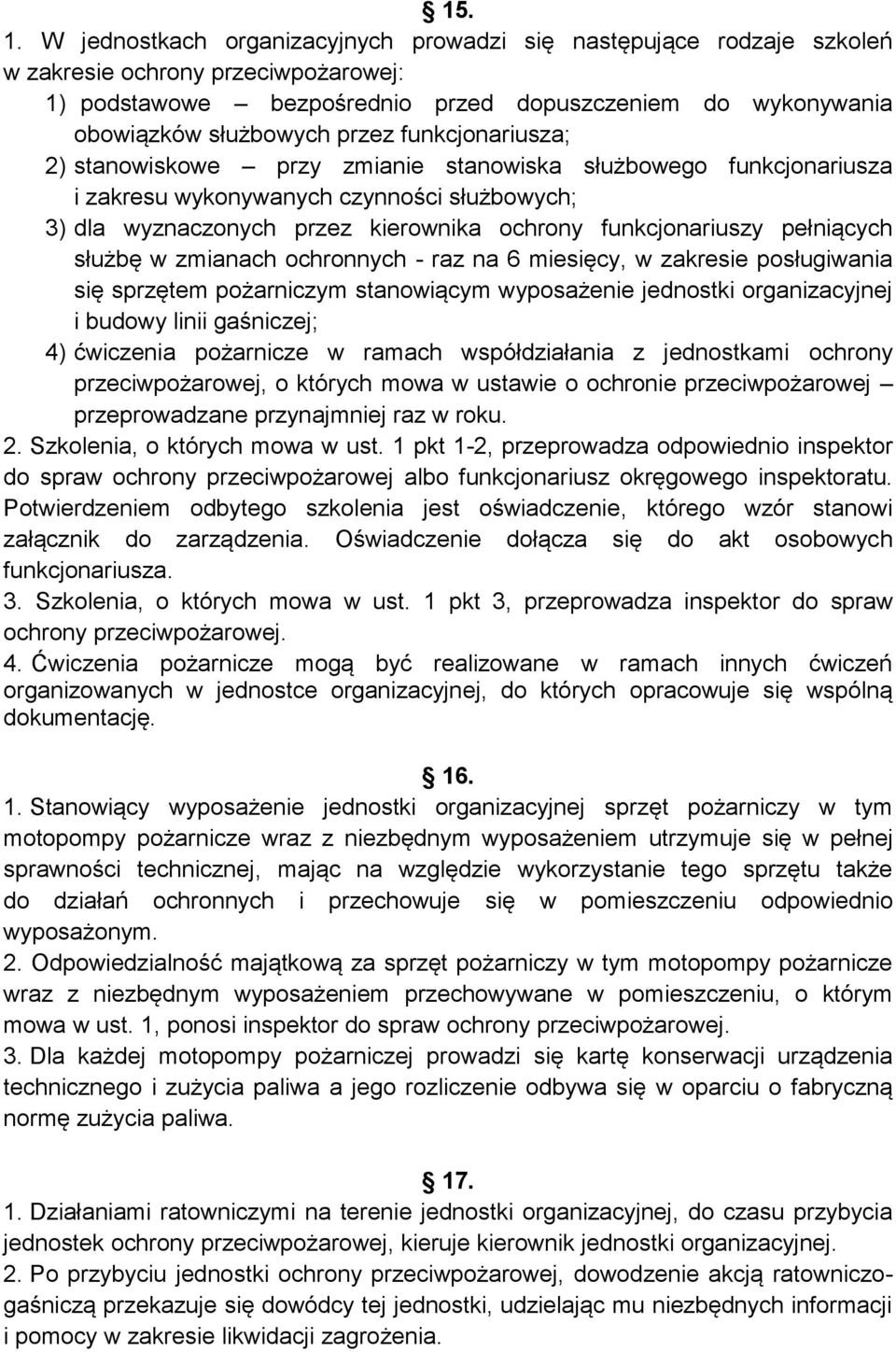 funkcjonariusza; 2) stanowiskowe przy zmianie stanowiska służbowego funkcjonariusza i zakresu wykonywanych czynności służbowych; 3) dla wyznaczonych przez kierownika ochrony funkcjonariuszy