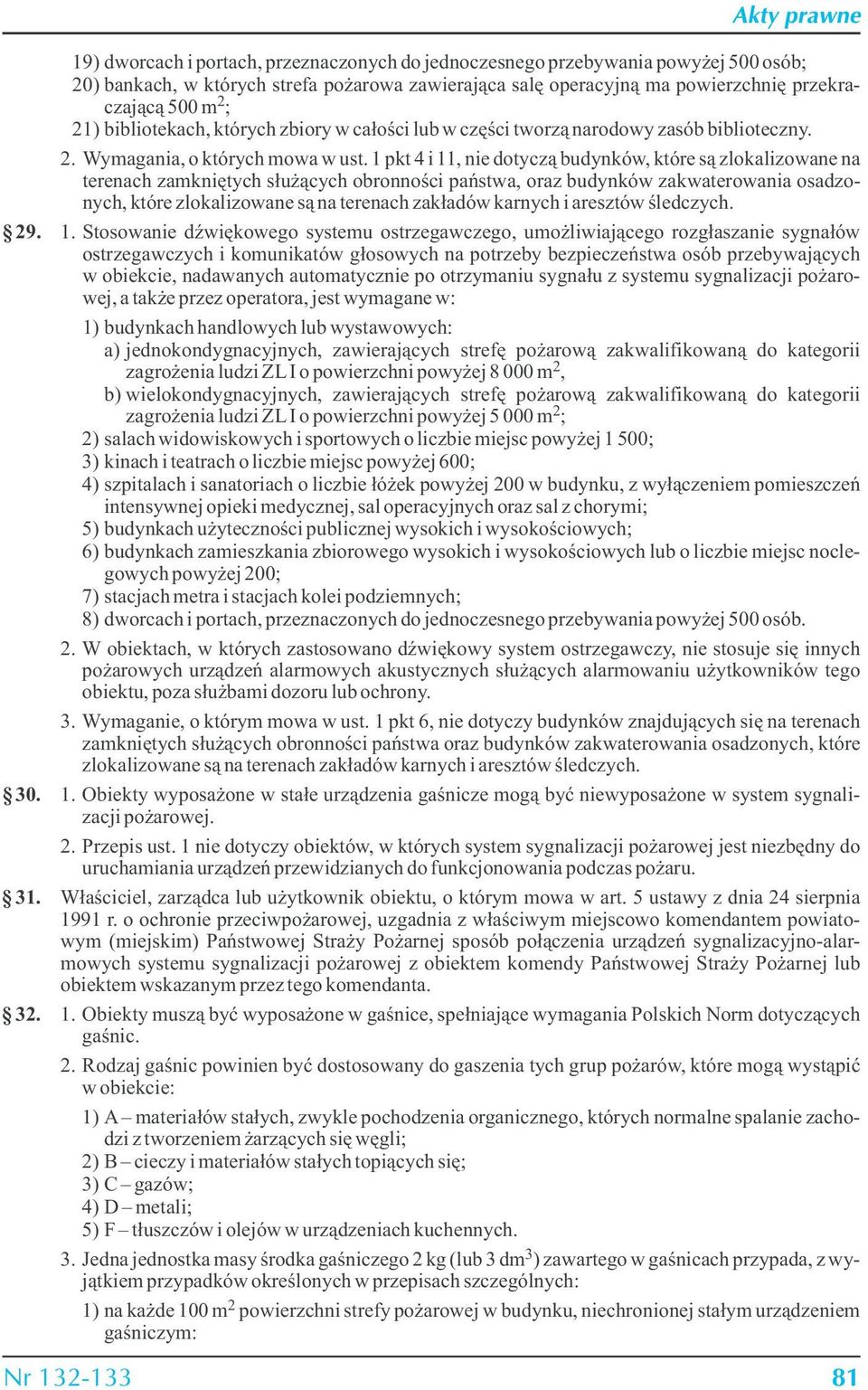 1 pkt 4 i 11, nie dotyczą budynków, które są zlokalizowane na terenach zamkniętych służących obronności państwa, oraz budynków zakwaterowania osadzonych, które zlokalizowane są na terenach zakładów