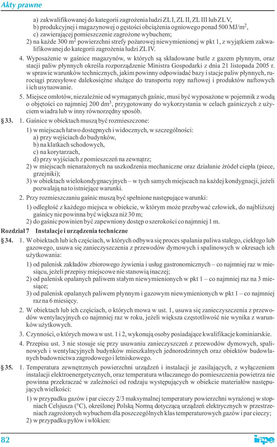 Wyposażenie w gaśnice magazynów, w których są składowane butle z gazem płynnym, oraz stacji paliw płynnych określa rozporządzenie Ministra Gospodarki z dnia 21 listopada 2005 r.