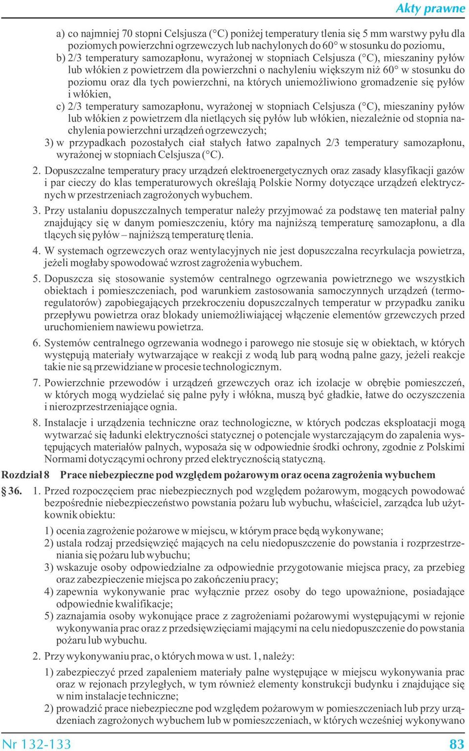 uniemożliwiono gromadzenie się pyłów i włókien, c) 2/3 temperatury samozapłonu, wyrażonej w stopniach Celsjusza ( C), mieszaniny pyłów lub włókien z powietrzem dla nietlących się pyłów lub włókien,