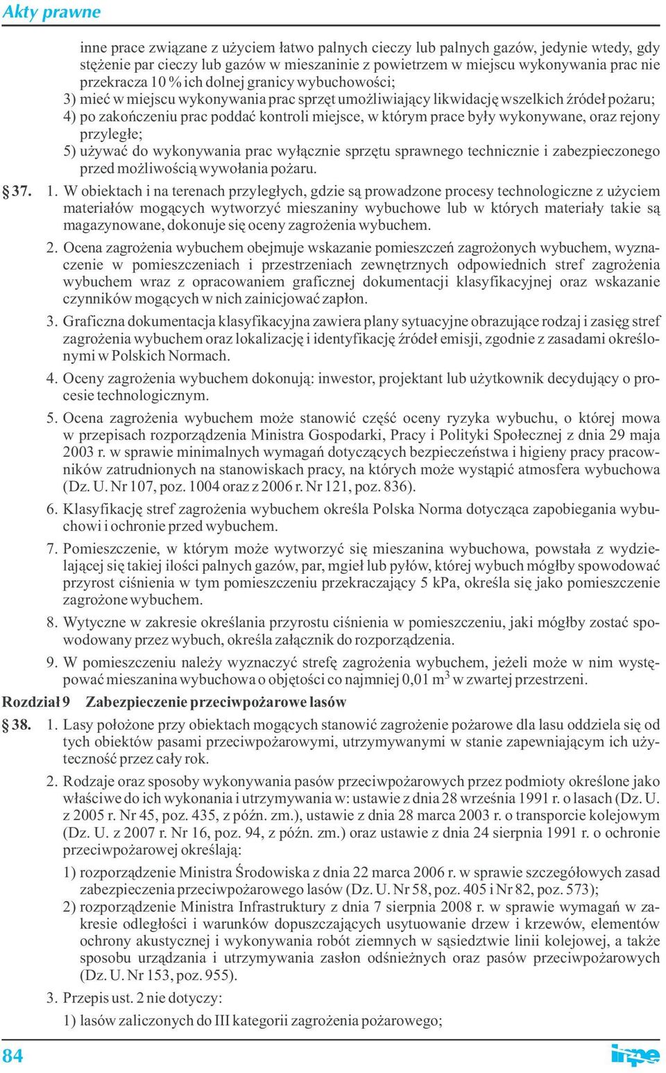 wykonywane, oraz rejony przyległe; 5) używać do wykonywania prac wyłącznie sprzętu sprawnego technicznie i zabezpieczonego przed możliwością wywołania pożaru. 37. 1.