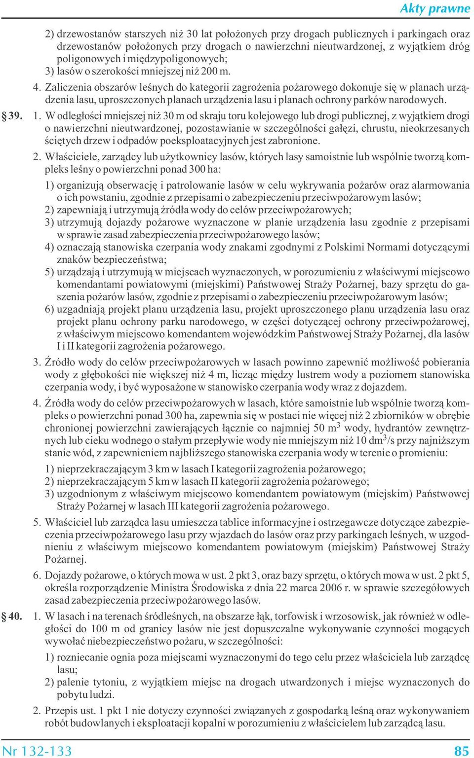 Zaliczenia obszarów leśnych do kategorii zagrożenia pożarowego dokonuje się w planach urządzenia lasu, uproszczonych planach urządzenia lasu i planach ochrony parków narodowych. 39. 1.