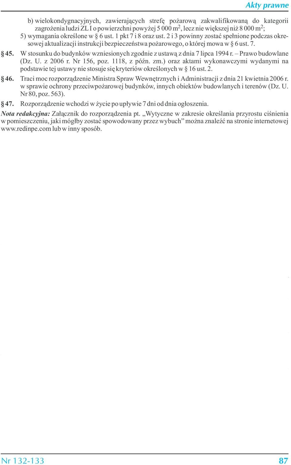 W stosunku do budynków wzniesionych zgodnie z ustawą z dnia 7 lipca 1994 r. Prawo budowlane (Dz. U. z 2006 r. Nr 156, poz. 1118, z późn. zm.