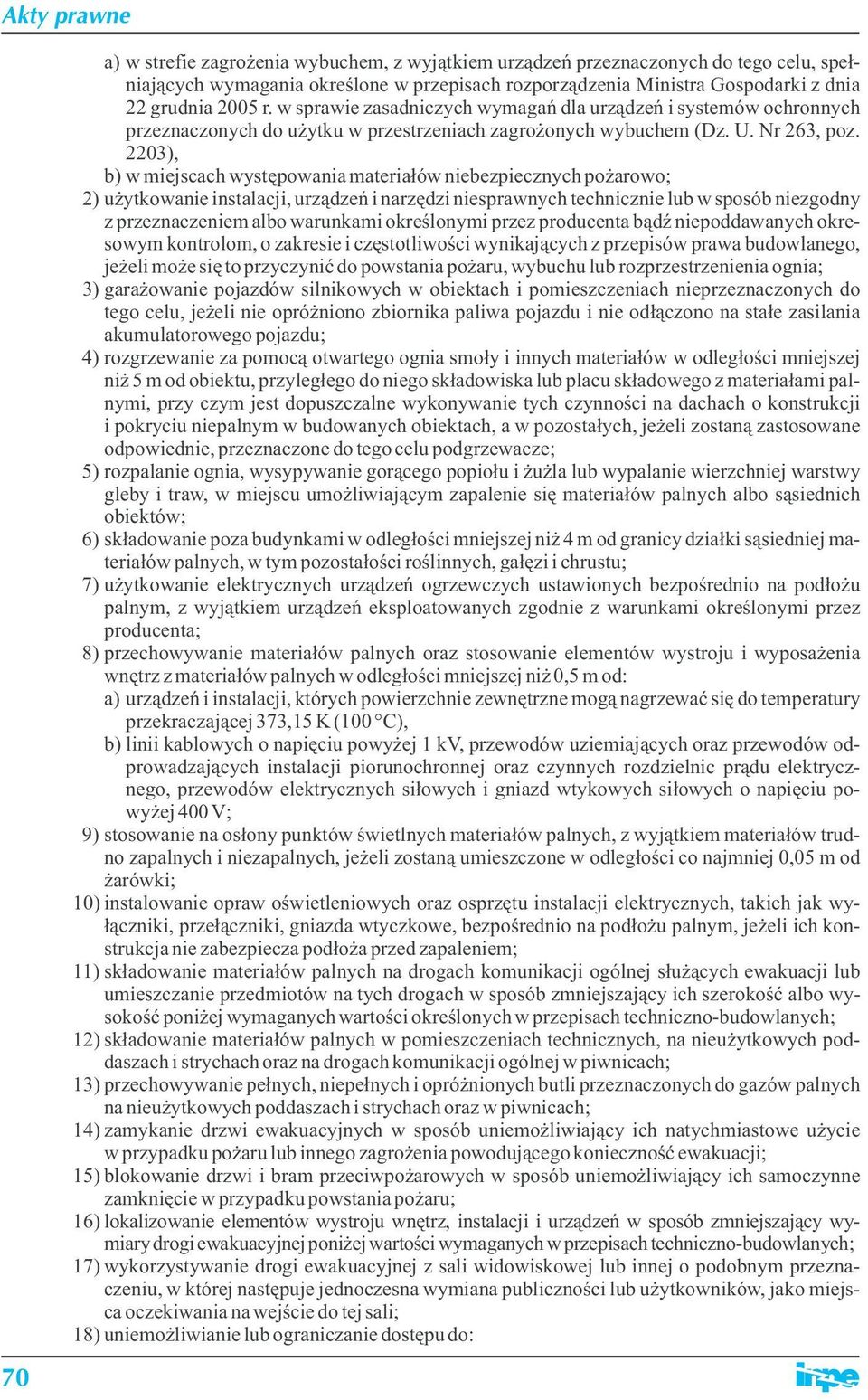 2203), b) w miejscach występowania materiałów niebezpiecznych pożarowo; 2) użytkowanie instalacji, urządzeń i narzędzi niesprawnych technicznie lub w sposób niezgodny z przeznaczeniem albo warunkami