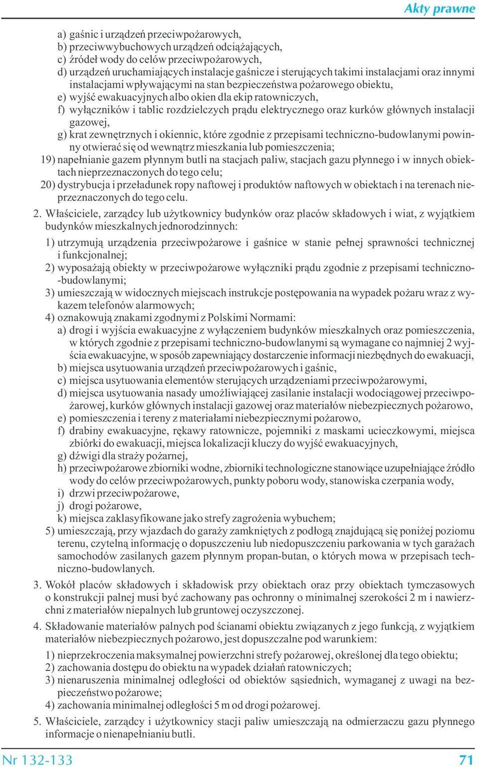 elektrycznego oraz kurków głównych instalacji gazowej, g) krat zewnętrznych i okiennic, które zgodnie z przepisami techniczno-budowlanymi powinny otwierać się od wewnątrz mieszkania lub