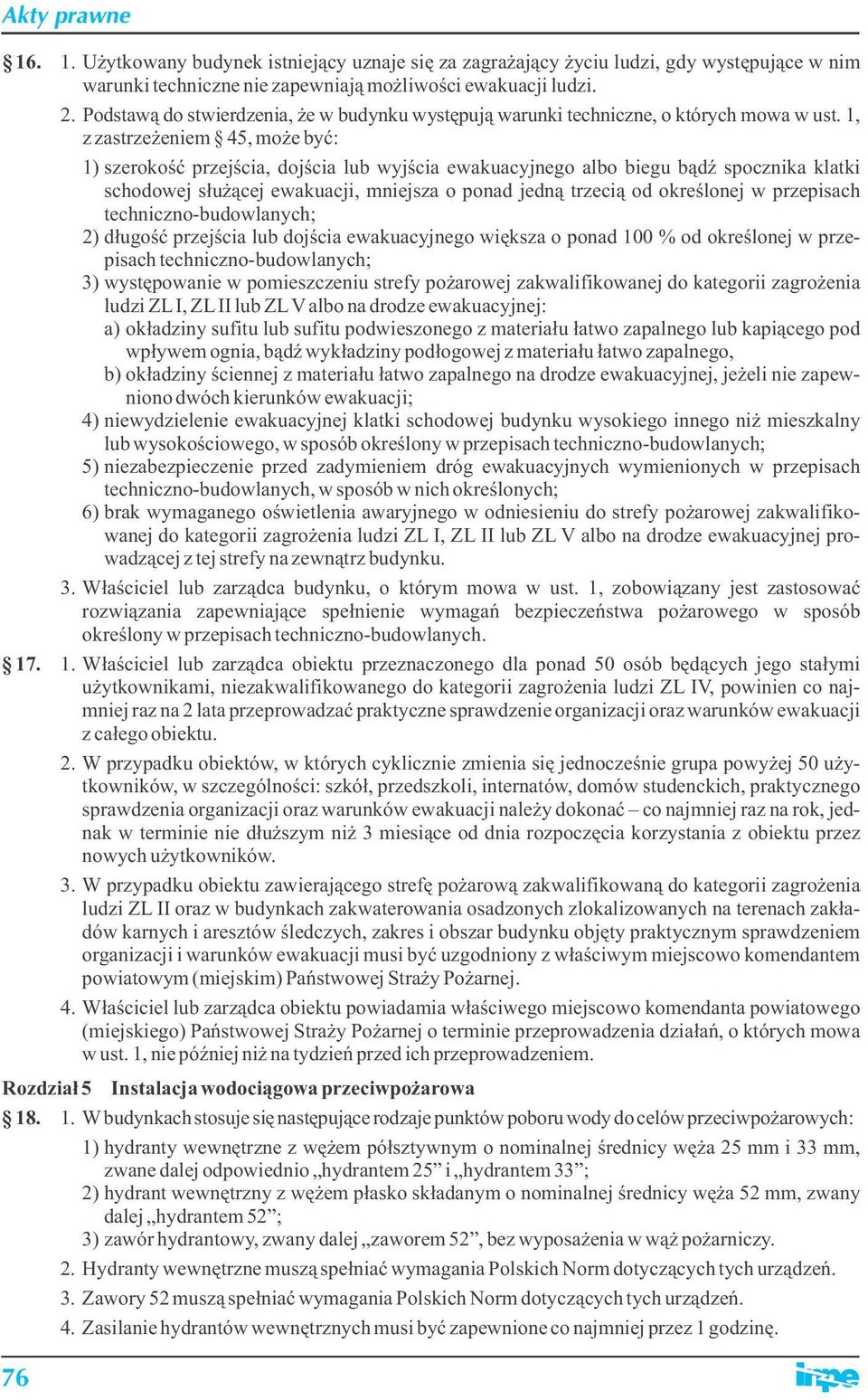 1, z zastrzeżeniem 45, może być: 1) szerokość przejścia, dojścia lub wyjścia ewakuacyjnego albo biegu bądź spocznika klatki schodowej służącej ewakuacji, mniejsza o ponad jedną trzecią od określonej