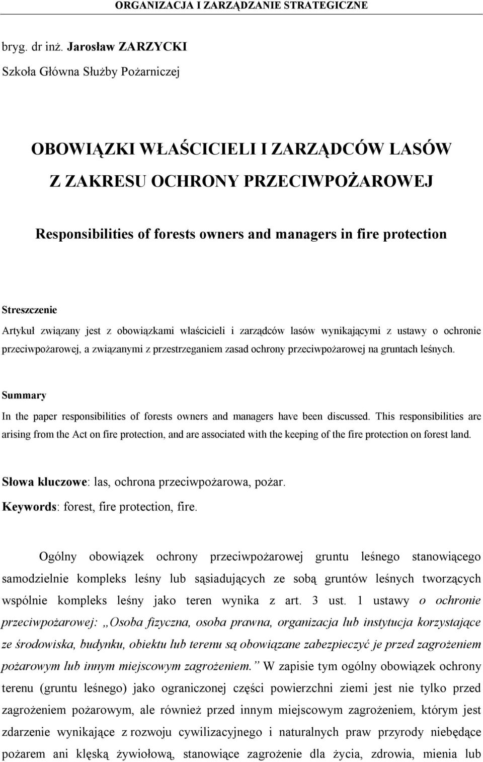 Streszczenie Artykuł związany jest z obowiązkami właścicieli i zarządców lasów wynikającymi z ustawy o ochronie przeciwpożarowej, a związanymi z przestrzeganiem zasad ochrony przeciwpożarowej na