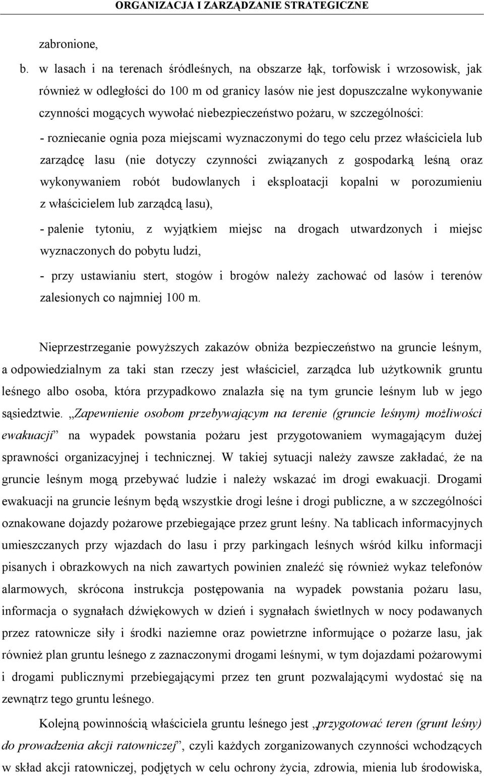 niebezpieczeństwo pożaru, w szczególności: - rozniecanie ognia poza miejscami wyznaczonymi do tego celu przez właściciela lub zarządcę lasu (nie dotyczy czynności związanych z gospodarką leśną oraz