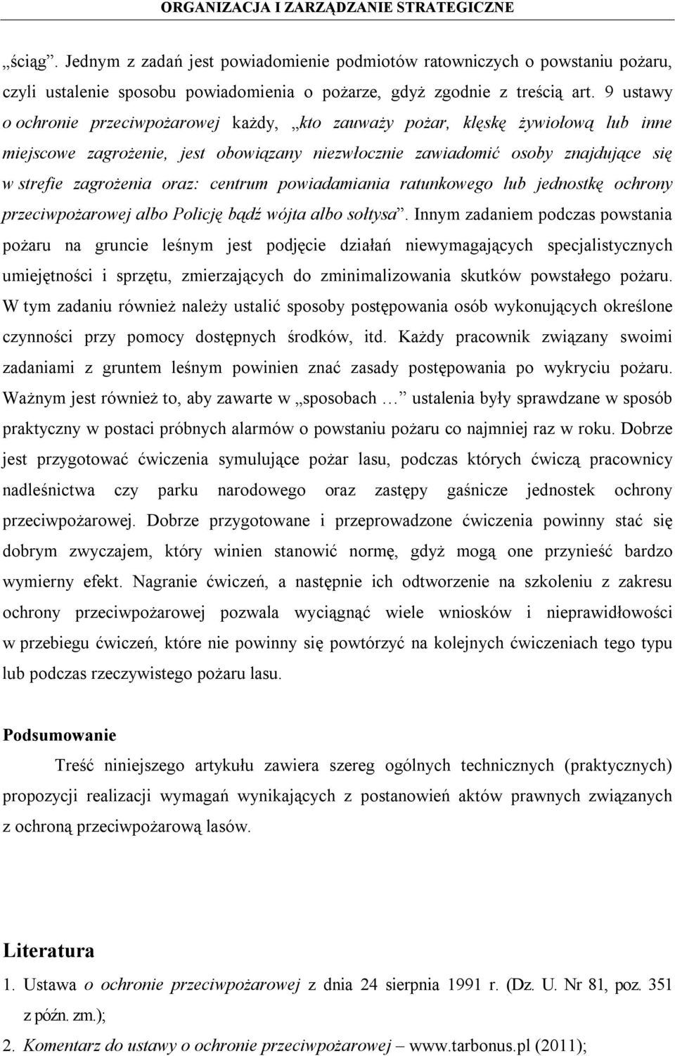 centrum powiadamiania ratunkowego lub jednostkę ochrony przeciwpożarowej albo Policję bądź wójta albo sołtysa.