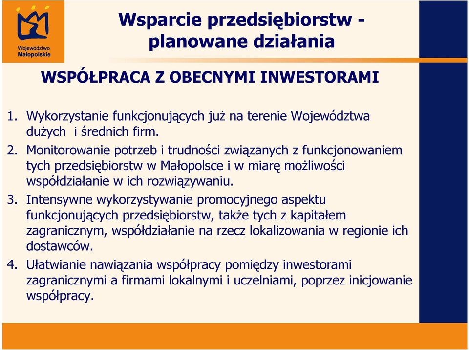 Monitorowanie potrzeb i trudności związanych z funkcjonowaniem tych przedsiębiorstw w Małopolsce i w miarę możliwości współdziałanie w ich rozwiązywaniu. 3.