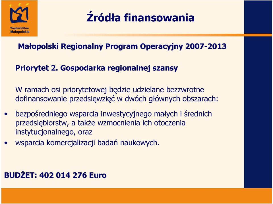 przedsięwzięć w dwóch głównych obszarach: bezpośredniego wsparcia inwestycyjnego małych i średnich