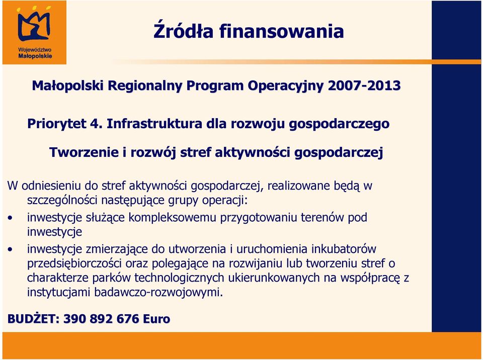 w szczególności następujące grupy operacji: inwestycje służące kompleksowemu przygotowaniu terenów pod inwestycje inwestycje zmierzające do utworzenia i