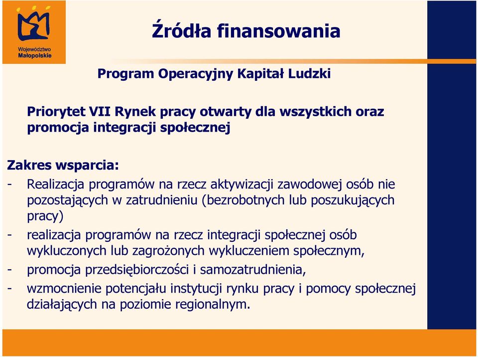 poszukujących pracy) - realizacja programów na rzecz integracji społecznej osób wykluczonych lub zagrożonych wykluczeniem społecznym, -