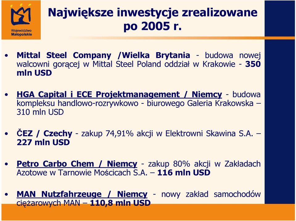 i ECE Projektmanagement / Niemcy - budowa kompleksu handlowo-rozrywkowo - biurowego Galeria Krakowska 310 mln USD ČEZ / Czechy - zakup