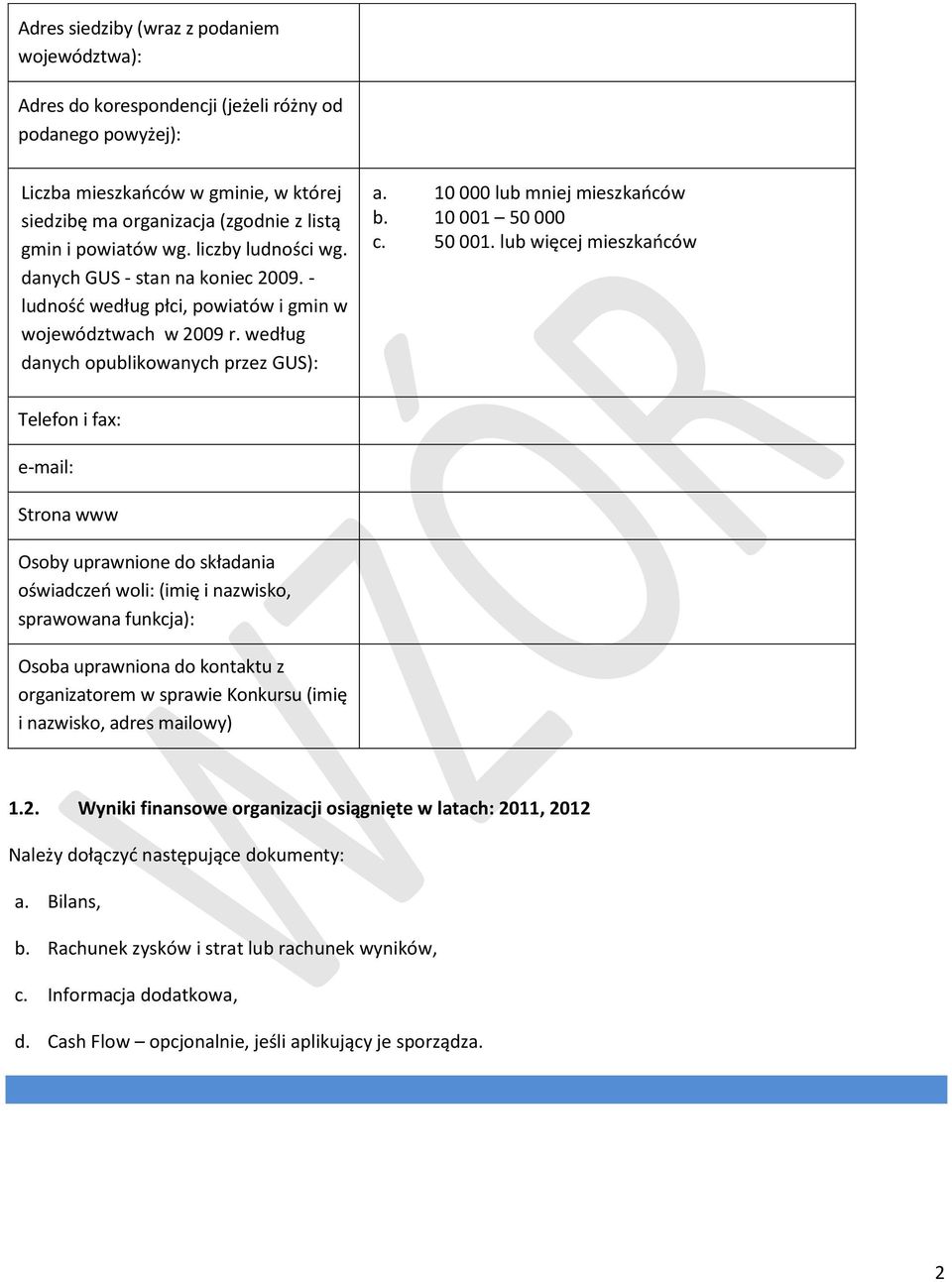 10 000 lub mniej mieszkańców b. 10 001 50 000 c. 50 001.