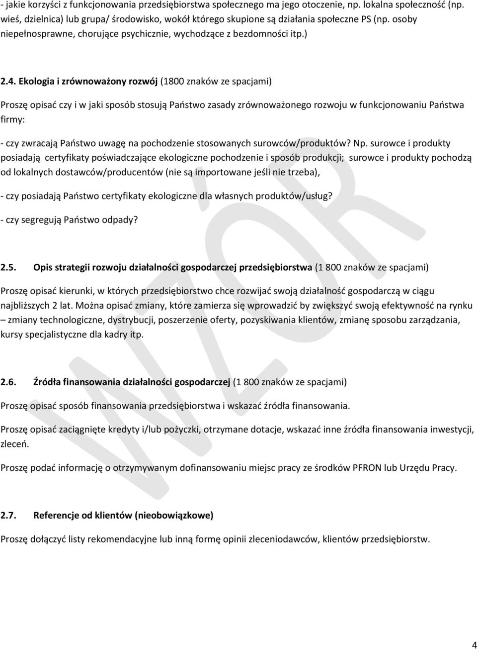 Ekologia i zrównoważony rozwój (1800 znaków ze spacjami) Proszę opisać czy i w jaki sposób stosują Państwo zasady zrównoważonego rozwoju w funkcjonowaniu Państwa firmy: - czy zwracają Państwo uwagę