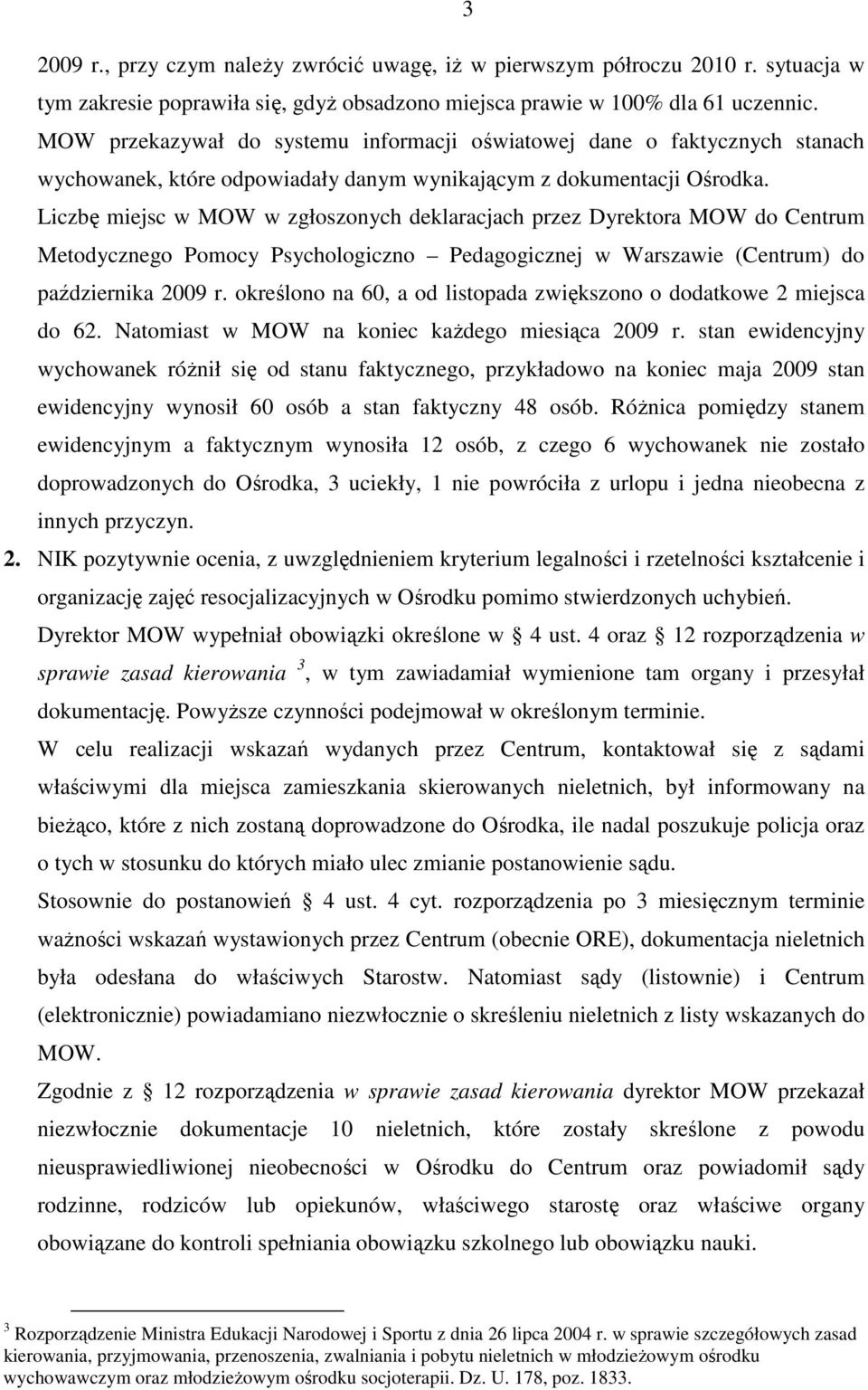 Liczbę miejsc w MOW w zgłoszonych deklaracjach przez Dyrektora MOW do Centrum Metodycznego Pomocy Psychologiczno Pedagogicznej w Warszawie (Centrum) do października 2009 r.