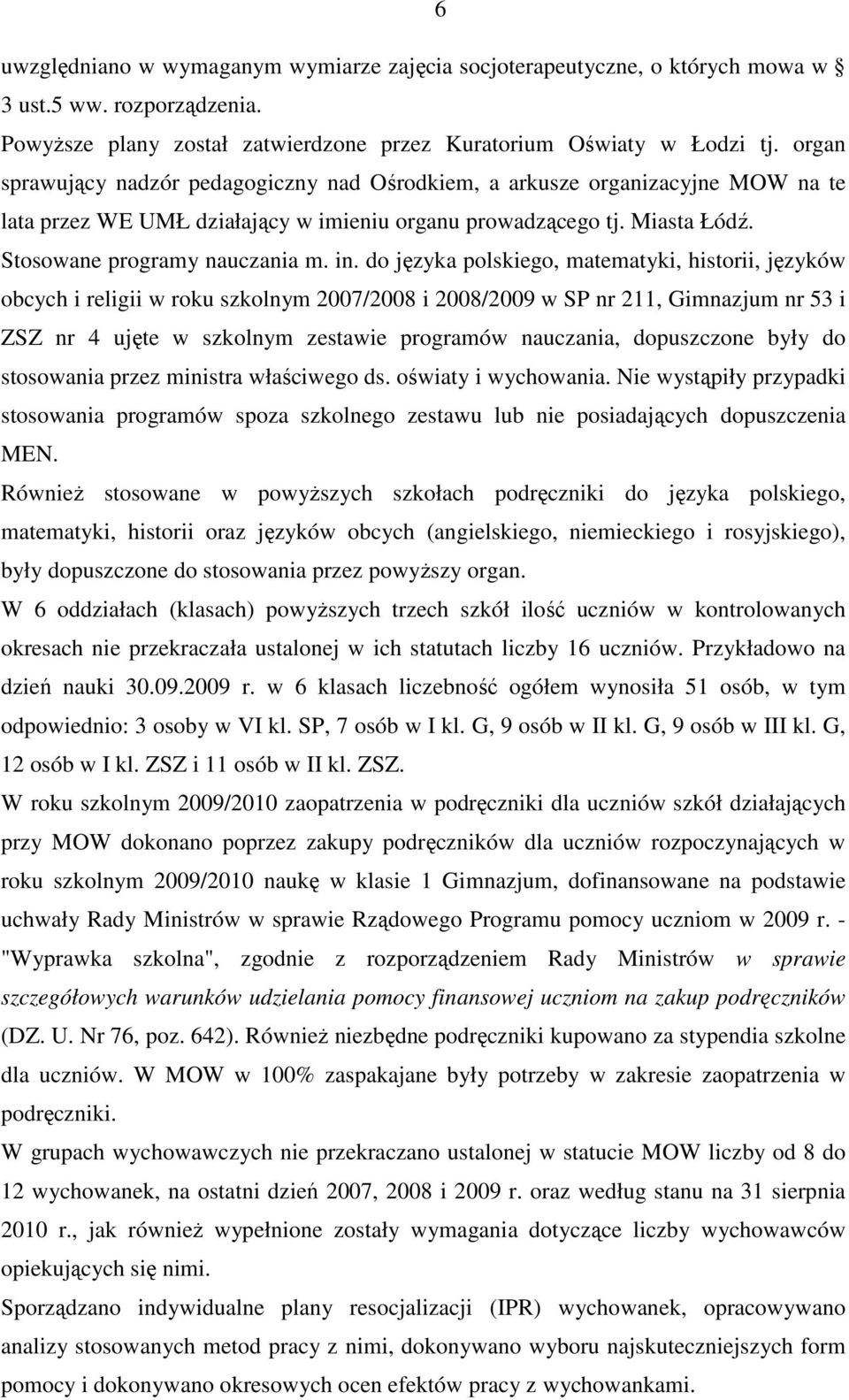 do języka polskiego, matematyki, historii, języków obcych i religii w roku szkolnym 2007/2008 i 2008/2009 w SP nr 211, Gimnazjum nr 53 i ZSZ nr 4 ujęte w szkolnym zestawie programów nauczania,