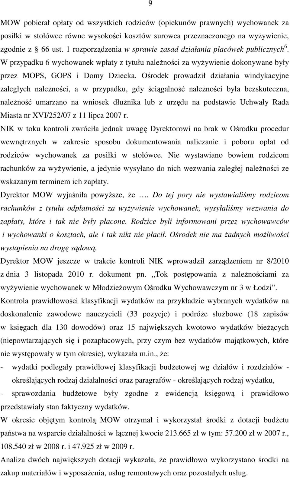 Ośrodek prowadził działania windykacyjne zaległych naleŝności, a w przypadku, gdy ściągalność naleŝności była bezskuteczna, naleŝność umarzano na wniosek dłuŝnika lub z urzędu na podstawie Uchwały