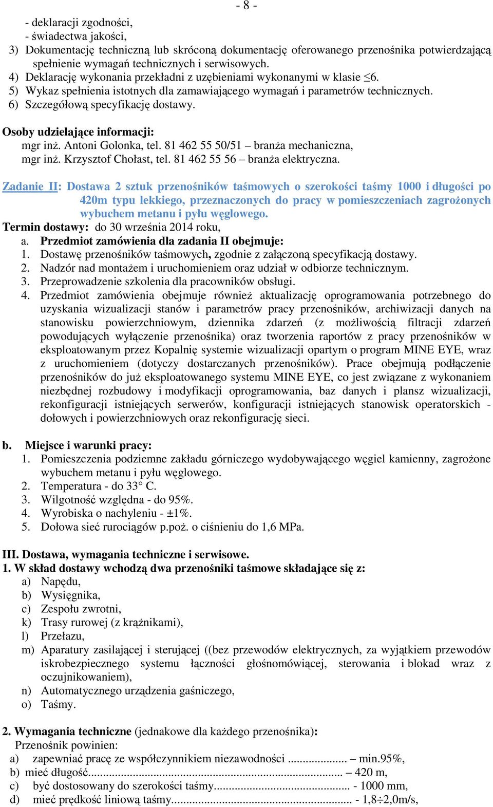 Osoby udzielające informacji: mgr inż. Antoni Golonka, tel. 81 462 55 50/51 branża mechaniczna, mgr inż. Krzysztof Chołast, tel. 81 462 55 56 branża elektryczna.